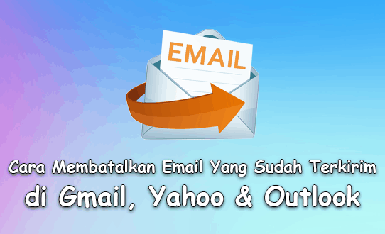 Cara Membatalkan Email Yang Sudah Terkirim